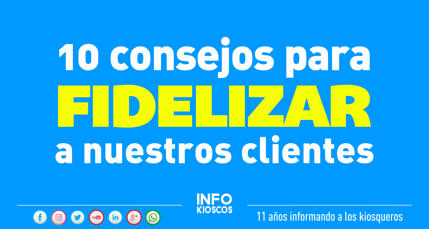 10 Consejos Para Fidelizar A Nuestros Clientes En Kioscos Infokioscos® 5119