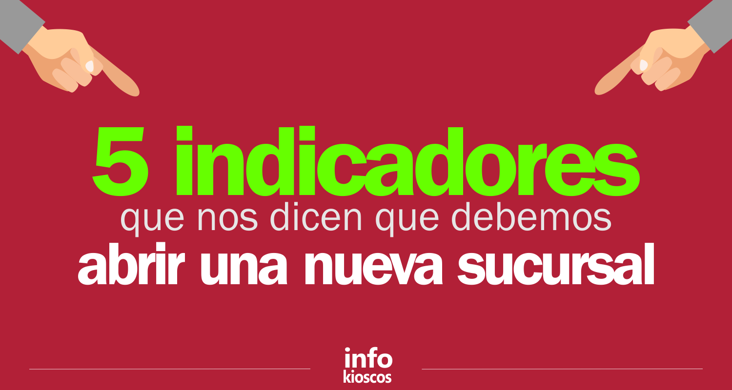 5 indicadores que nos dicen que debemos abrir una nueva sucursal