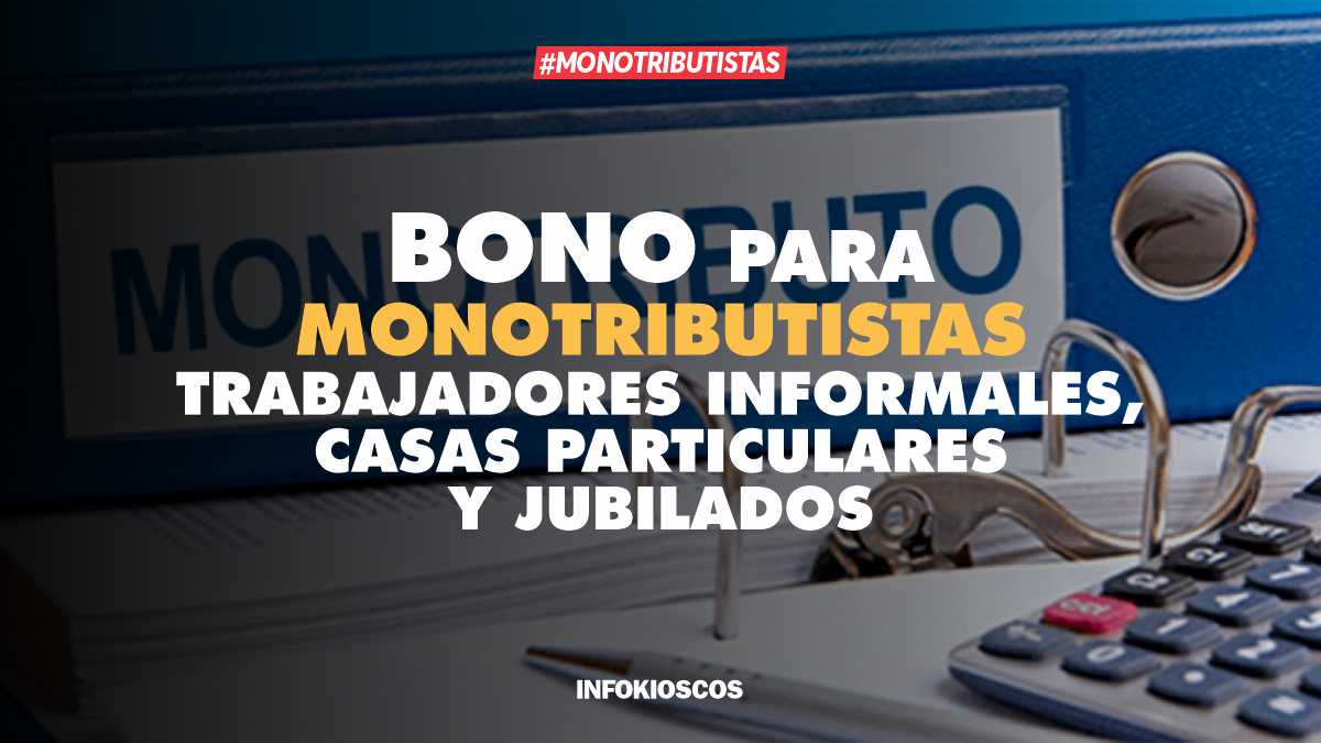 Cómo será el bono para MONOTRIBUTISTAS, trabajadores informales y jubilados