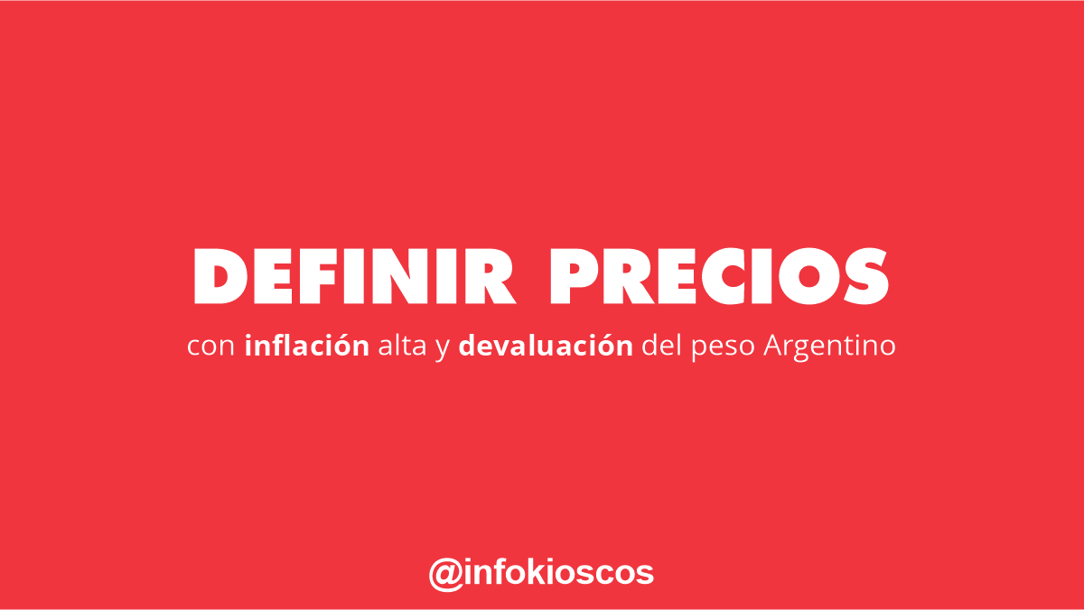 Definir PRECIOS con inflación alta y devaluación del peso Argentino